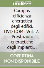 Campus efficienza energetica degli edifici. DVD-ROM. Vol. 2: Prestazioni energetiche degli impianti termici: criteri di progetto e soluzioni innovative libro