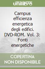 Campus efficienza energetica degli edifici. DVD-ROM. Vol. 3: Fonti energetiche libro