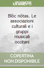 Blòc nòtas. Le associazioni culturali e i gruppi musicali occitani libro