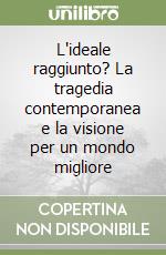 L'ideale raggiunto? La tragedia contemporanea e la visione per un mondo migliore