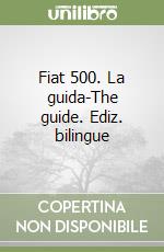 Fiat 500. La guida-The guide. Ediz. bilingue