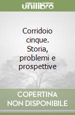 Corridoio cinque. Storia, problemi e prospettive