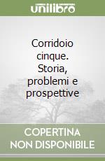 Corridoio cinque. Storia, problemi e prospettive libro