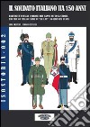 Il soldato italiano ha 150 anni. Dall'Unità d'Italia, i soldati italiani che hanno fatto la storia libro