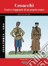 Cosacchi. Storia e leggende di un popolo russo. Storia, uniformi, armi libro