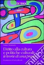 Diritto alla cultura e politiche culturali. Le teorie di una prassi libro