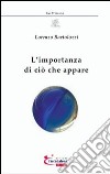 L'importanza di ciò che appare libro di Bartolozzi Lorenzo