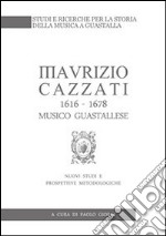 Maurizio Cazzati (1616-1678) musico guastallese. Nuovi studi e prospettive metodologiche