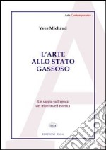 L'arte allo stato gassoso. Saggio sul trionfo dell'estetica libro