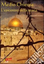 Medio Oriente. L'epicentro della storia