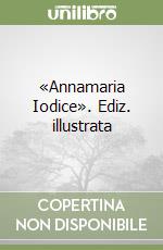 «Annamaria Iodice». Ediz. illustrata