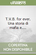 T.V.B. for ever. Una storia di mafia e.... libro