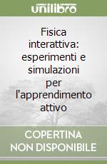 Fisica interattiva: esperimenti e simulazioni per l'apprendimento attivo