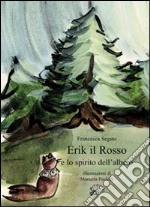 Erik il Rosso e lo spirito dell'albero. Ediz. illustrata libro