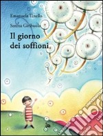 Il giorno dei soffioni. Ediz. illustrata libro