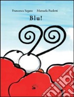 Blu! Ediz. illustrata libro