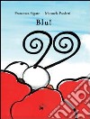 Blu! Ediz. illustrata libro