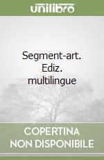 Segment-art. Ediz. multilingue