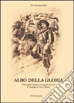 Albo della gloria. I bersaglieri emiliano-romagnoli decorati di medaglia al Valor Militare libro