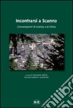 Incontrarsi a Scanno. Conversazioni di scienza e di storia