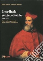 Il cardinale Scipione Rebiba (1504-1577). Vita e azione pastorale di un vescovo riformatore libro