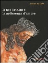 Il Dio Trinità e la sofferenza d'amore libro di Rinaudo Basilio