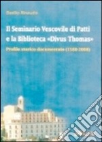 Il seminario vescovile di Patti e la biblioteca «Divus Thomas». Profilo storico documentato (1588-2008) libro