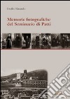 Memorie fotografiche del seminario di Patti. Ediz. illustrata libro di Rinaudo Basilio