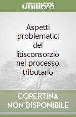 Aspetti problematici del litisconsorzio nel processo tributario libro