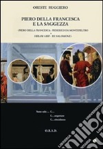 Piero della Francesca e la saggezza. Ediz. illustrata libro