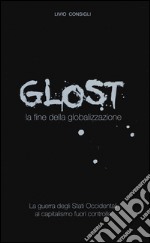 Glost. La fine della globalizzazione libro