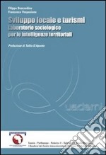 Sviluppo locale e turismi. Laboratorio sociologico per le intelligenze territoriali libro