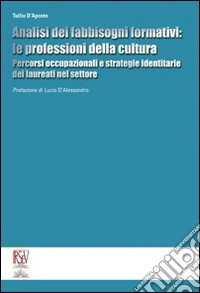 Analisi dei fabbisogni formativi. Le professioni della cultura. Percorsi occupazionali e strategie identitarie dei laureati nel settore libro