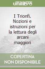 I Trionfi. Nozioni e istruzioni per la lettura degli arcani maggiori libro