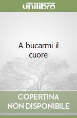 A bucarmi il cuore libro