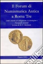 Il forum di numismatica antica a Roma Tre. Studi e ricerche sul collezionismo, la circolazione e l'iconografia monetale libro