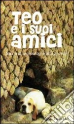 Teo e i suoi amici. Storie di archeologi e altri animali libro