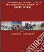 Tra memoria dell'antico e identità culturale tempi e protagonisti della scoperta dei monti Lepini libro