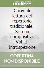 Chiavi di lettura del repertorio tradizionale. Sistemi compositivi. Vol. 1: Introspezione libro