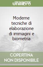 Moderne tecniche di elaborazione di immagini e biometria libro