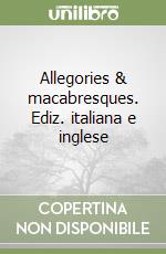 Allegories & macabresques. Ediz. italiana e inglese libro