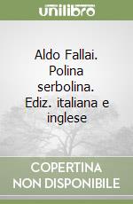 Aldo Fallai. Polina serbolina. Ediz. italiana e inglese libro