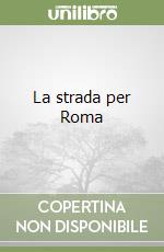 La strada per Roma libro