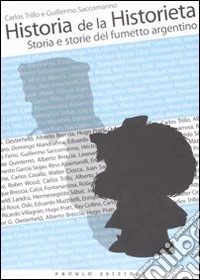 Historia de la Historieta. Storia e storie del fumetto argentino. Ediz. illustrata libro