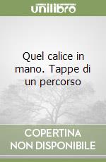 Quel calice in mano. Tappe di un percorso