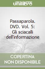 Passaparola. DVD. Vol. 5: Gli sciacalli dell'informazione libro