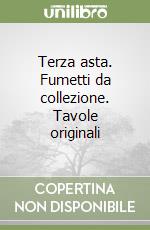 Terza asta. Fumetti da collezione. Tavole originali libro