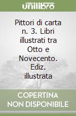 Pittori di carta n. 3. Libri illustrati tra Otto e Novecento. Ediz. illustrata libro