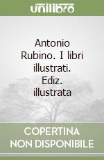 Antonio Rubino. I libri illustrati. Ediz. illustrata libro