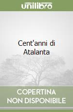 Cent'anni di Atalanta libro